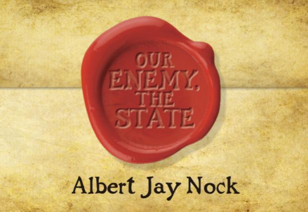 Our Enemy, The State by Albert Jay Nock Our Enemy, The State by Albert Jay Nock